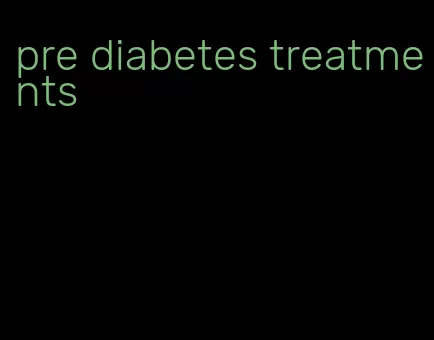 pre diabetes treatments