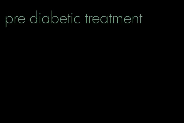 pre-diabetic treatment