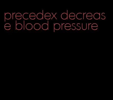 precedex decrease blood pressure