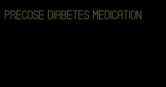 precose diabetes medication