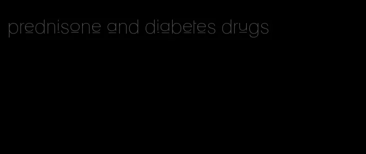 prednisone and diabetes drugs