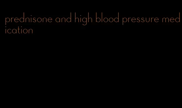 prednisone and high blood pressure medication