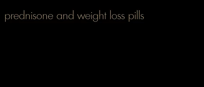 prednisone and weight loss pills