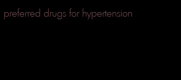 preferred drugs for hypertension