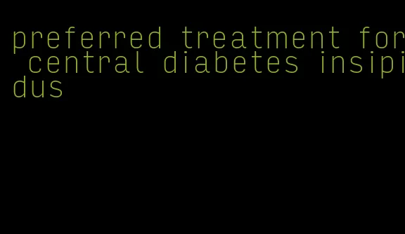 preferred treatment for central diabetes insipidus