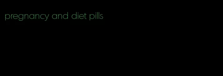 pregnancy and diet pills