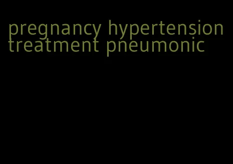 pregnancy hypertension treatment pneumonic