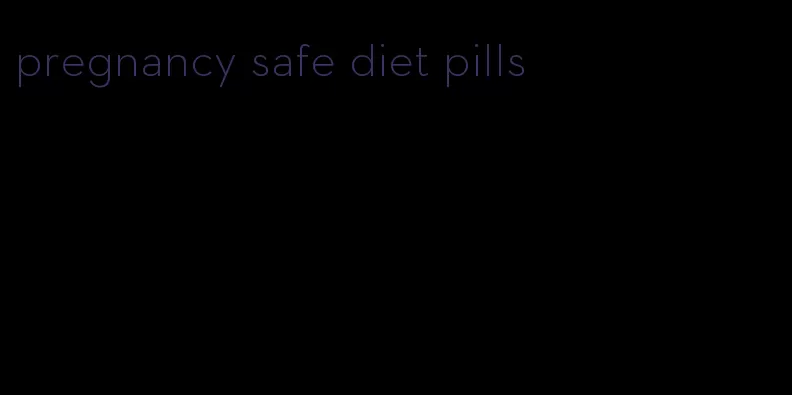 pregnancy safe diet pills