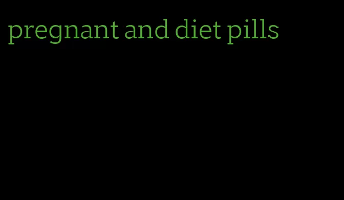 pregnant and diet pills