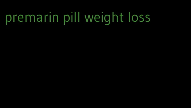 premarin pill weight loss