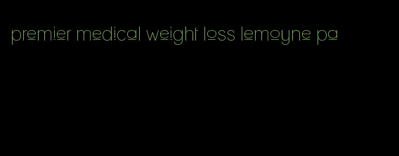 premier medical weight loss lemoyne pa