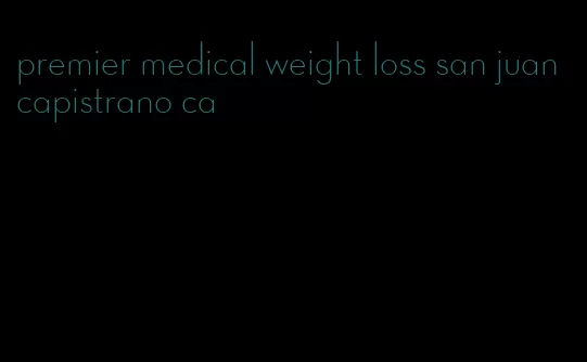 premier medical weight loss san juan capistrano ca