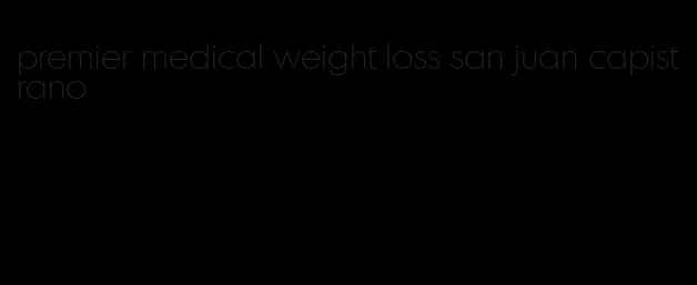 premier medical weight loss san juan capistrano