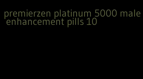 premierzen platinum 5000 male enhancement pills 10