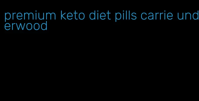 premium keto diet pills carrie underwood