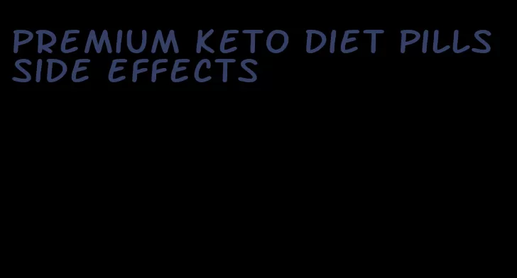 premium keto diet pills side effects