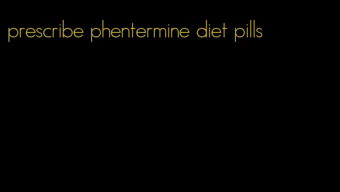 prescribe phentermine diet pills