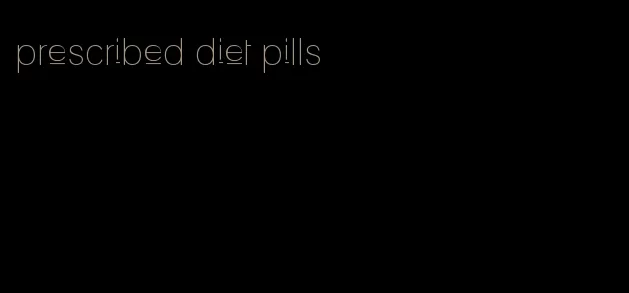 prescribed diet pills