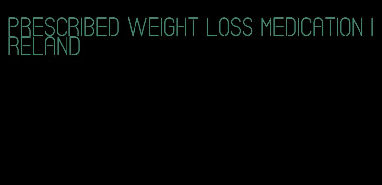 prescribed weight loss medication ireland