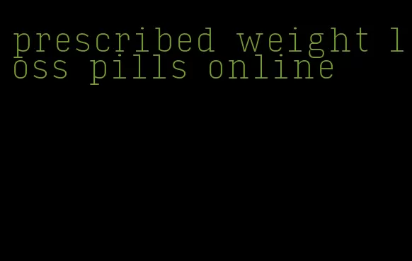 prescribed weight loss pills online