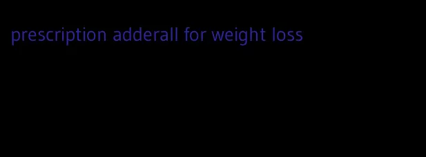 prescription adderall for weight loss