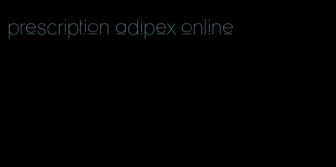 prescription adipex online