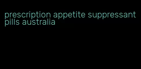 prescription appetite suppressant pills australia