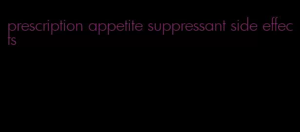 prescription appetite suppressant side effects