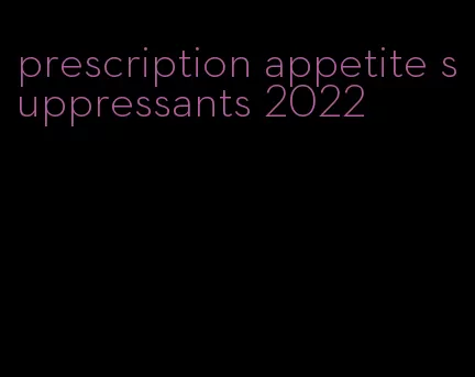 prescription appetite suppressants 2022