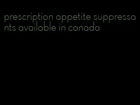 prescription appetite suppressants available in canada