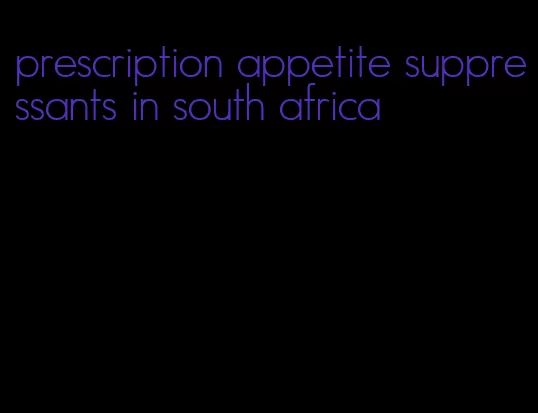 prescription appetite suppressants in south africa