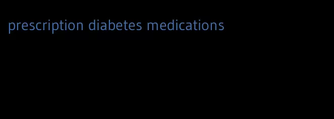 prescription diabetes medications