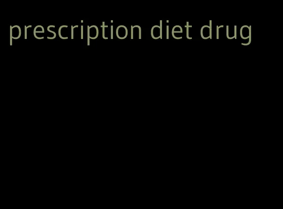 prescription diet drug