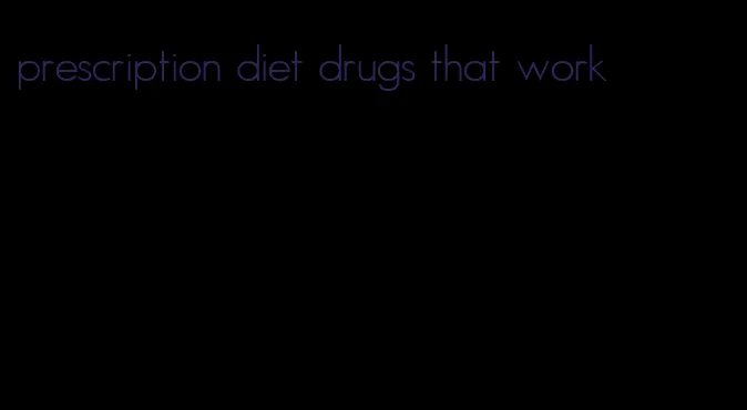 prescription diet drugs that work