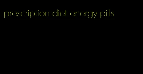 prescription diet energy pills