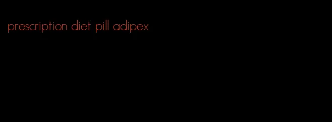 prescription diet pill adipex