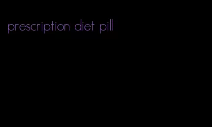 prescription diet pill