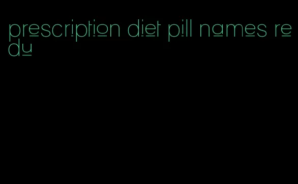 prescription diet pill names redu