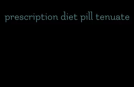 prescription diet pill tenuate