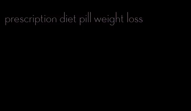 prescription diet pill weight loss