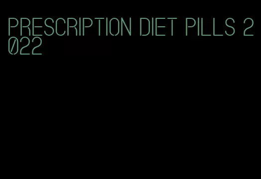 prescription diet pills 2022