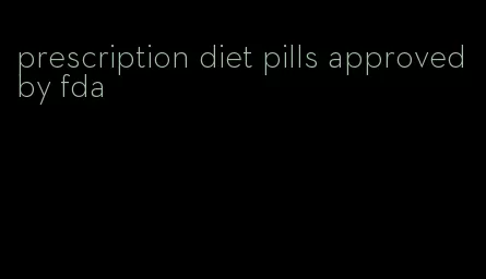 prescription diet pills approved by fda