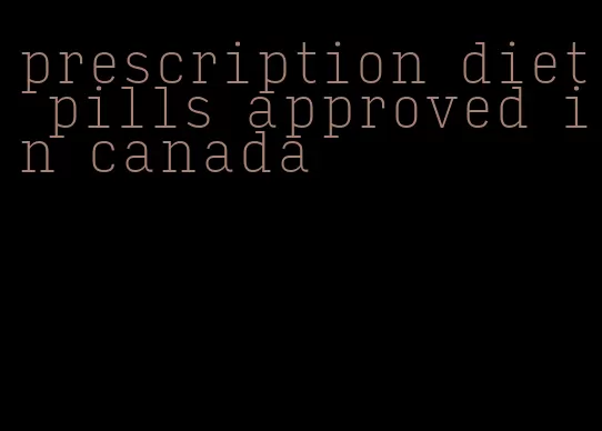 prescription diet pills approved in canada