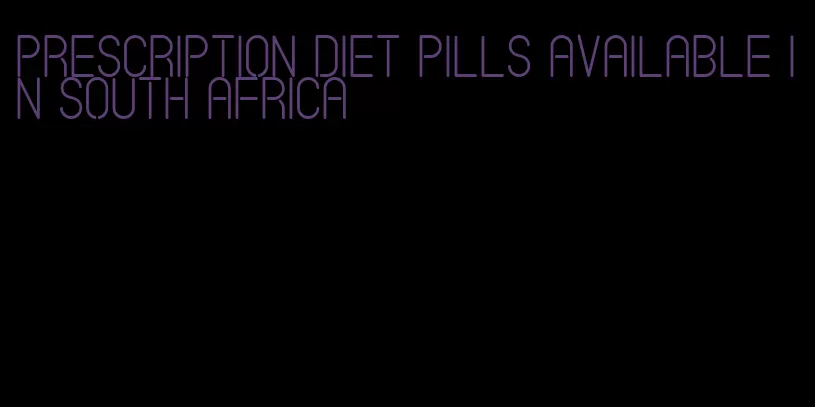 prescription diet pills available in south africa