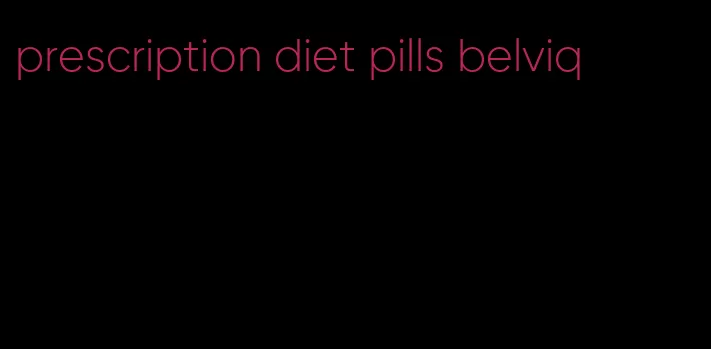 prescription diet pills belviq