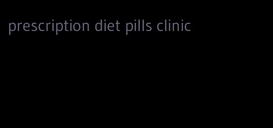 prescription diet pills clinic