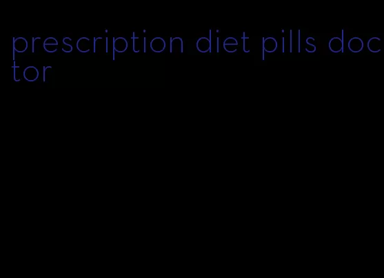 prescription diet pills doctor