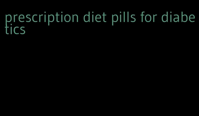 prescription diet pills for diabetics