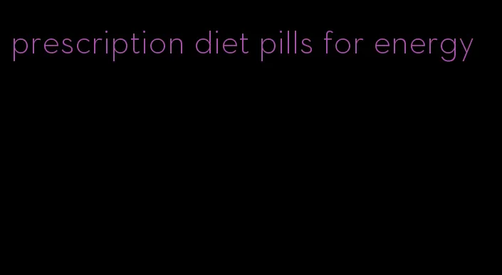 prescription diet pills for energy