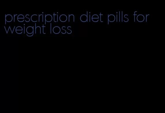 prescription diet pills for weight loss